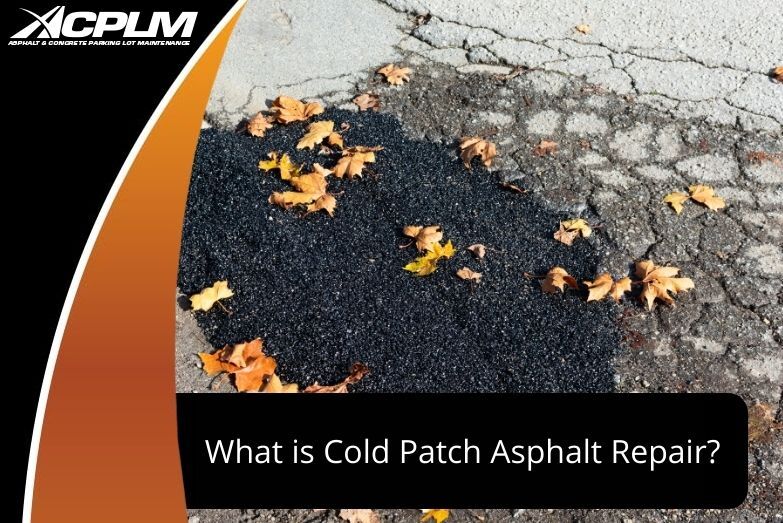 What Are The Benefits Of Cold Patch Asphalt Repair Acplm